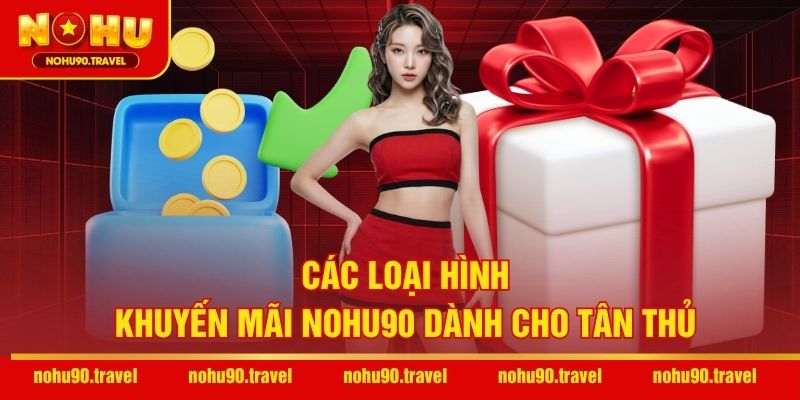 Các loại hình khuyến mãi NOHU90 dành cho tân thủ