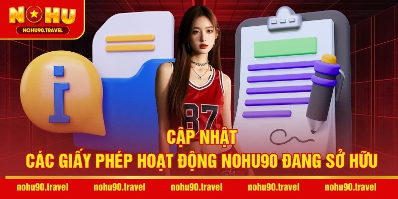 Cập nhật các giấy phép hoạt động NOHU90 đang sở hữu