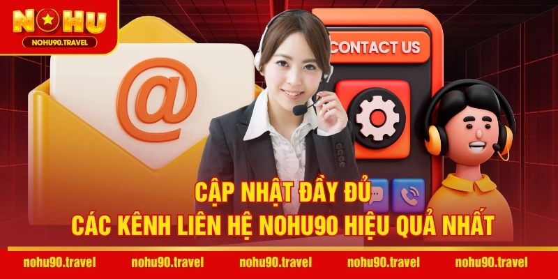Cập nhật đầy đủ các kênh liên hệ NOHU90 hiệu quả nhất
