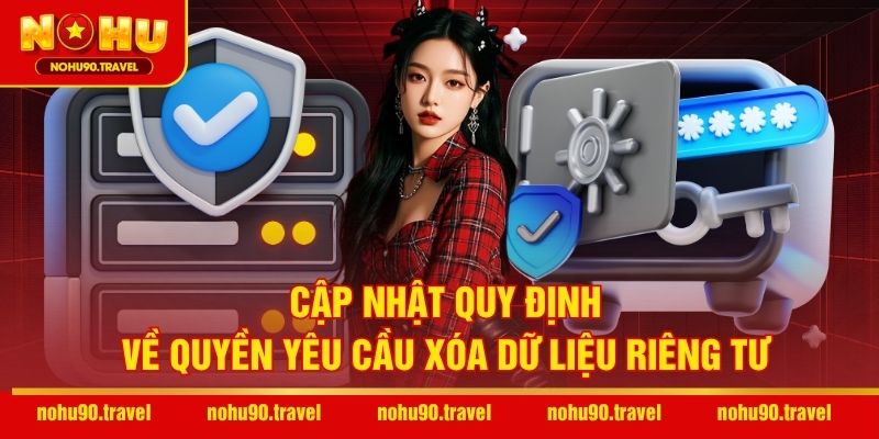 Cập nhật quy định về quyền yêu cầu xóa dữ liệu riêng tư