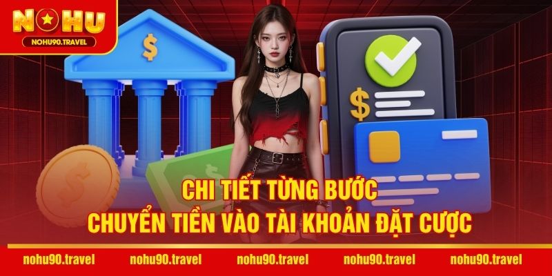 Chi tiết từng bước chuyển tiền vào tài khoản đặt cược