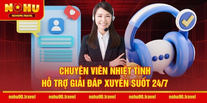 Chuyên viên nhiệt tình, hỗ trợ giải đáp xuyên suốt 24/7