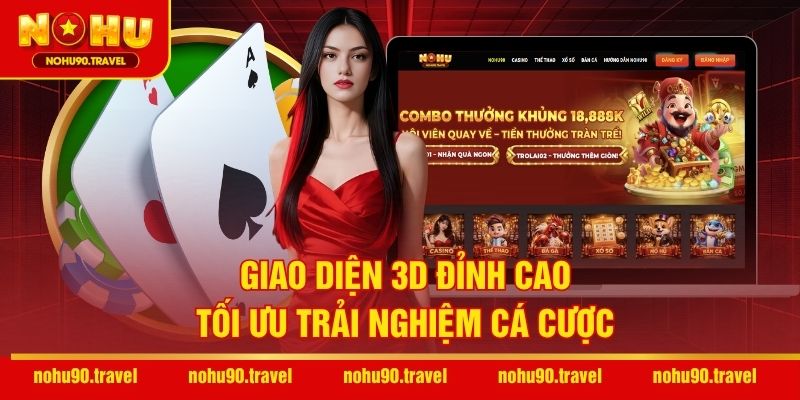 Giao diện 3D đỉnh cao, tối ưu trải nghiệm cá cược