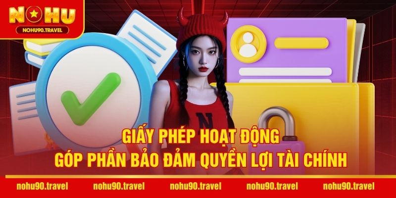 Giấy phép hoạt động góp phần bảo đảm quyền lợi tài chính
