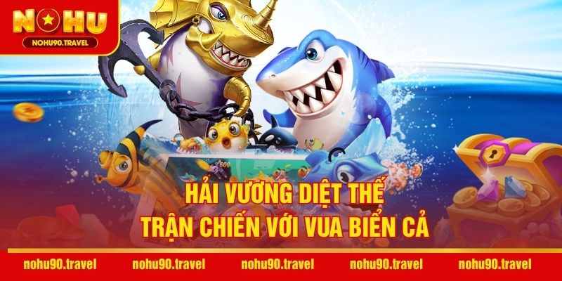 Hải Vương Diệt Thế – Trận chiến với vua biển cả