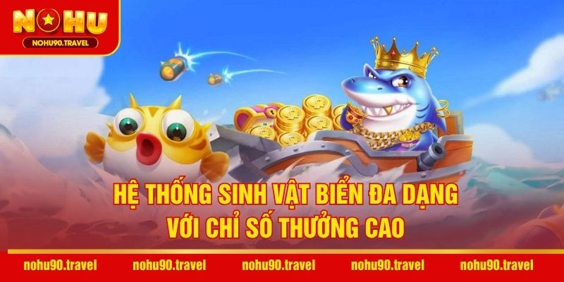 Hệ thống sinh vật biển đa dạng với chỉ số thưởng cao