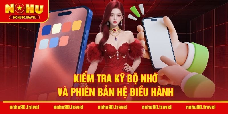 Kiểm tra kỹ bộ nhớ và phiên bản hệ điều hành