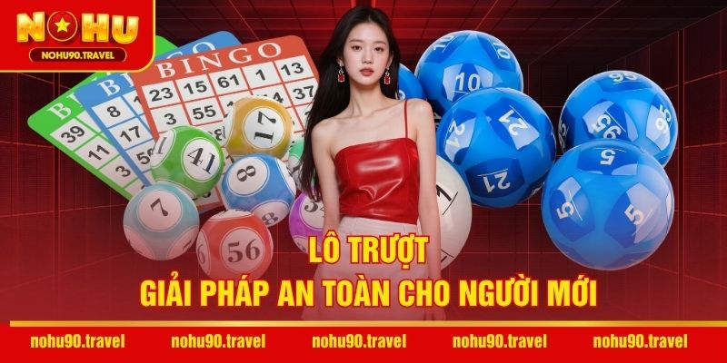 Lô trượt – Giải pháp an toàn cho người mới