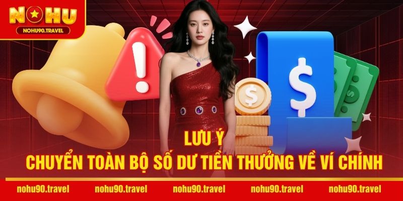 Lưu ý chuyển toàn bộ số dư tiền thưởng về ví chính