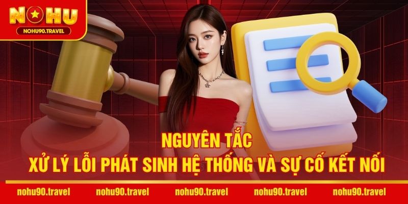 Nguyên tắc xử lý lỗi phát sinh hệ thống và sự cố kết nối