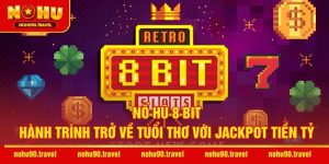 Nổ Hũ 8 Bit – Hành Trình Trở Về Tuổi Thơ Với Jackpot Tiền Tỷ