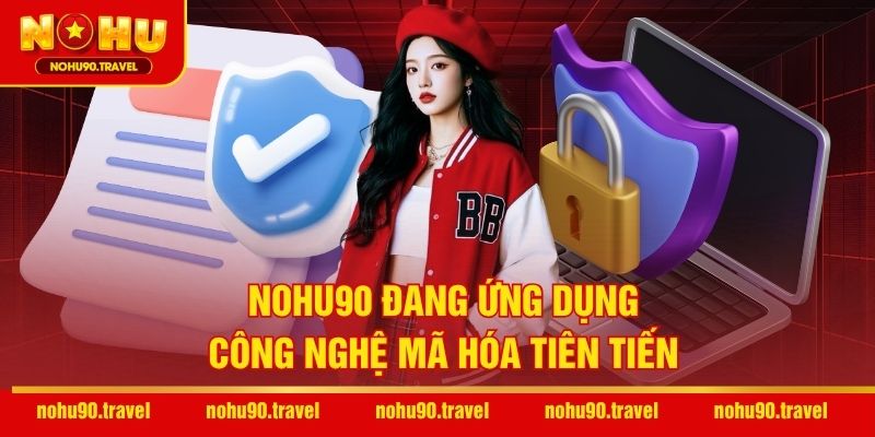 NOHU90 đang ứng dụng công nghệ mã hóa tiên tiến