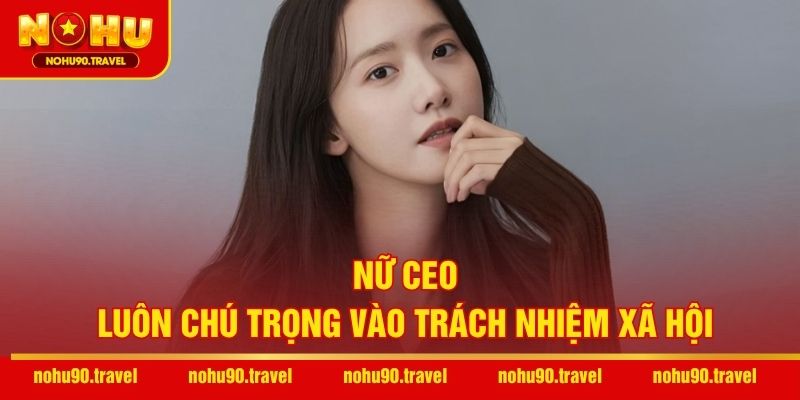 Nữ CEO luôn chú trọng vào trách nhiệm xã hội