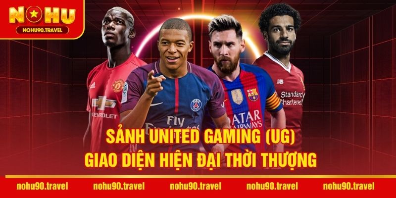 Sảnh United Gaming (UG) – Giao diện hiện đại thời thượng