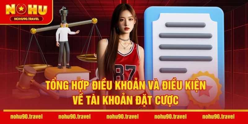 Tổng hợp điều khoản và điều kiện về tài khoản đặt cược