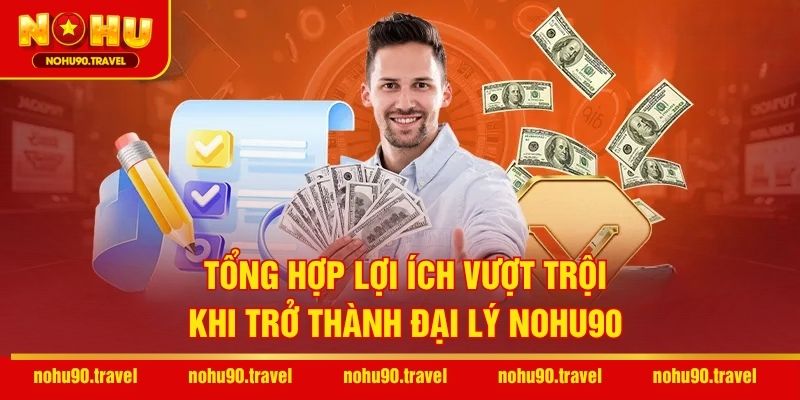 Tổng hợp lợi ích vượt trội khi trở thành đại lý NOHU90