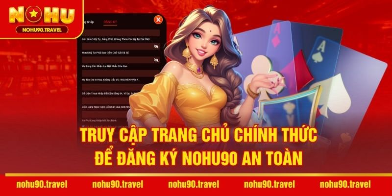 Truy cập trang chủ chính thức để đăng ký NOHU90 an toàn